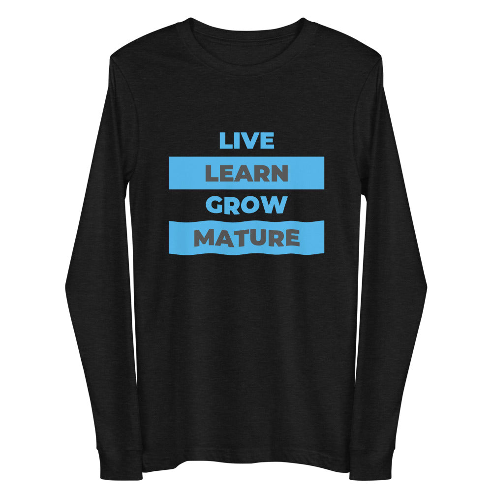Live Learn Grow Mature - Unisex Long Sleeve Tee